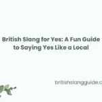 British Slang for Yes