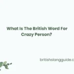 British Word For Crazy Person